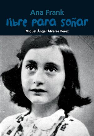 Ana Frank. Libre para so&ntilde;ar (Biograf&iacute;a joven)