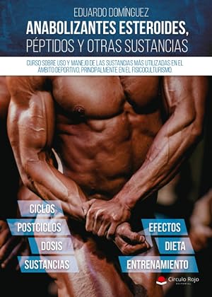 Anabolizantes esteroides, p&eacute;ptidos y otras sustancias. Curso sobre uso y manejo de las sustancias m&aacute;s utilizadas en el &aacute;mbito deportivo, principalmente el fisicoculturismo