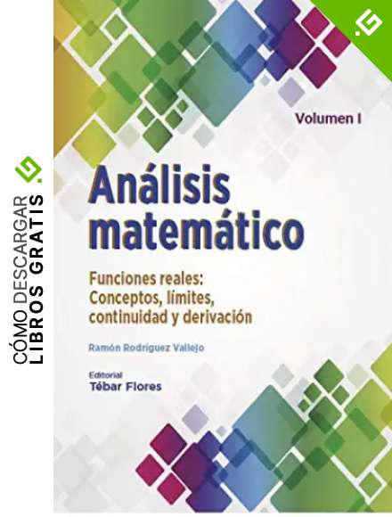 An&aacute;lisis matem&aacute;tico VOLUMEN I:: FUNCIONES REALES. CONCEPTOS, L&Iacute;MITES, CONTINUIDAD Y DERIVACI&Oacute;N