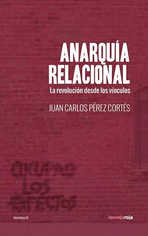Anarqu&iacute;a relacional (3&ordf;ED): La revoluci&oacute;n desde los v&iacute;nculos (ENSAYO)