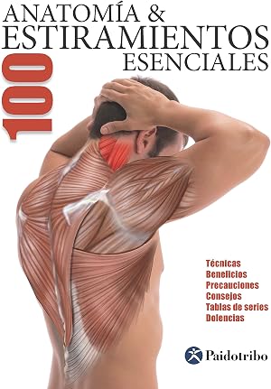Anatom&iacute;a &amp; 100 estiramientos Esenciales (Color): T&eacute;cnicas, beneficios, precauciones, consejos, tablas de series, dolencias (Anatom&iacute;a &amp; Estiramientos)