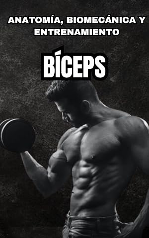 Anatom&iacute;a, biomec&aacute;nica y entrenamiento de musculaci&oacute;n: BICEPS