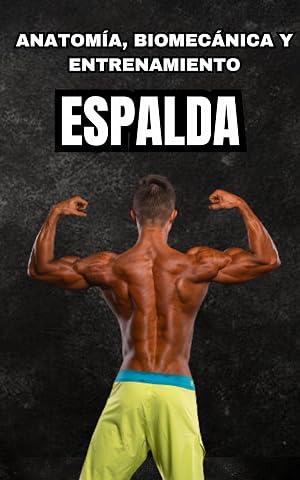 Anatom&iacute;a, biomec&aacute;nica y entrenamiento de musculaci&oacute;n: ESPALDA