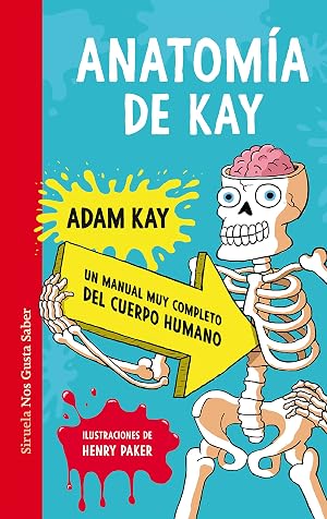 Anatom&iacute;a de Kay: Un manual muy completo del cuerpo humano: 58 (Las Tres Edades / Nos Gusta Saber)