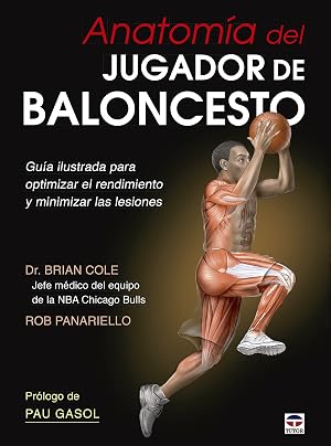 Anatom&iacute;a Del Baloncesto: Gu&iacute;a ilustrada para optimizar el rendimiento y minimizar las lesiones