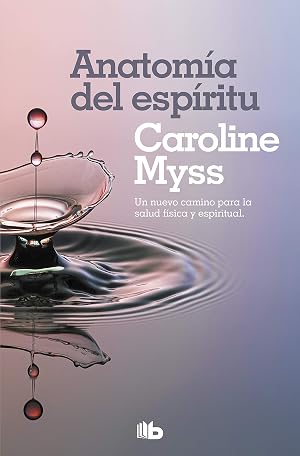 Anatom&iacute;a del esp&iacute;ritu: La curaci&oacute;n del cuerpo llega a trav&eacute;s del alma (No ficci&oacute;n)