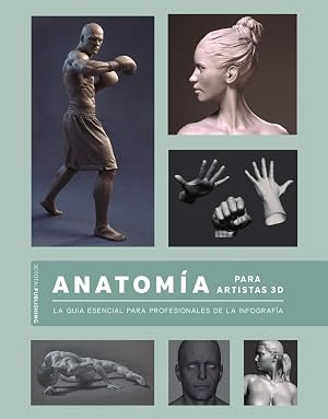 Anatom&iacute;a para artistas 3D: La gu&iacute;a esencial para profesionales de la infograf&iacute;a