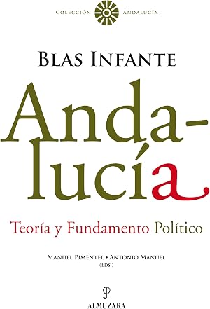 Andaluc&iacute;a. Teor&iacute;a y Fundamento Pol&iacute;tico. Blas Infante