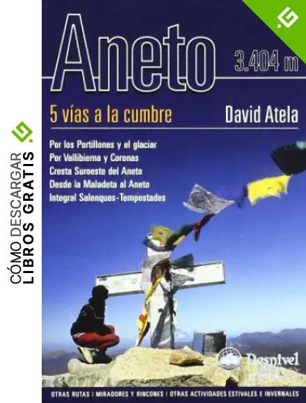 Aneto: 5 v&iacute;as a la cumbre : otras rutas ; miradores y rincones ; otras actividades estivales e invernales (Guias Ascensiones)