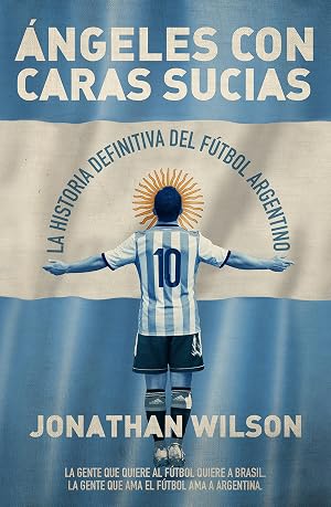 &Aacute;ngeles con caras sucias: La historia definitiva del f&uacute;tbol argentino (C&oacute;rner)