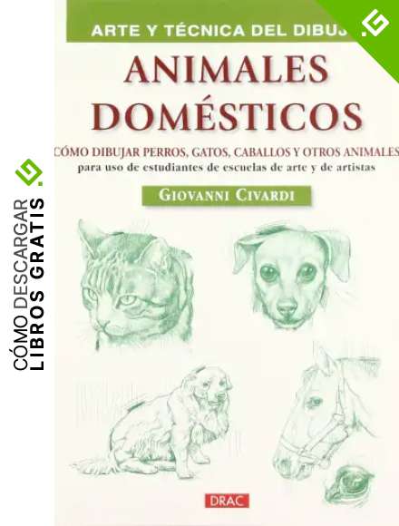 ANIMALES DOM&Eacute;STICOS: C&Oacute;MO DIBUJAR PERROS, GATOS, CABALLOS Y OTROS ANIMALES