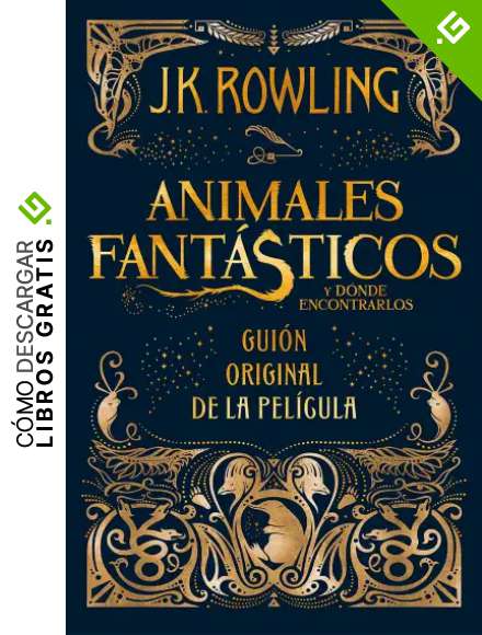 Animales fantasticos y donde encontrarlos (gui&oacute;n original): Gui&oacute;n original de la pel&iacute;cula I: Animales fant&aacute;sticos y d&oacute;nde encontrarlos: 1 (Harry Potter)