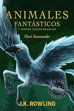 Animales fant&aacute;sticos y d&oacute;nde encontrarlos: Harry Potter Libro de la Biblioteca Hogwarts (Un libro de la biblioteca de Hogwarts n&ordm; 1)
