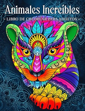 Animales Incre&iacute;bles: Libro Para Colorear Para Adultos Con Patrones De Animales y Mandalas