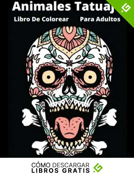 Animales Tatuaje Libro De Colorear Para Adultos: animales, ni&ntilde;as y dise&ntilde;os de tatuajes para aliviar el estr&eacute;s, incre&iacute;bles calaveras de az&uacute;car, para el alivio del estr&eacute;s, antiestr&eacute;s