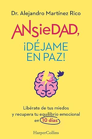 Ansiedad, &iexcl;d&eacute;jame en paz!: Lib&eacute;rate de tus miedos y recupera tu equilibrio emocional en 10 d&iacute;as (HARPERCOLLINS NF)