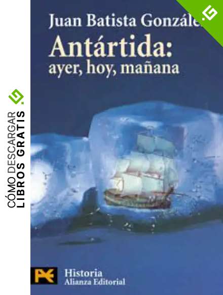 Ant&aacute;rtida: ayer, hoy, ma&ntilde;ana (El libro de bolsillo - Historia)