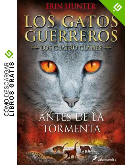 Antes de la tormenta (Los Gatos Guerreros | Los Cuatro Clanes 4): Los gatos guerreros - Los cuatro clanes IV