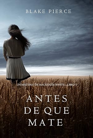 Antes de que Mate (Un Misterio con Mackenzie White&mdash;Libro 1)