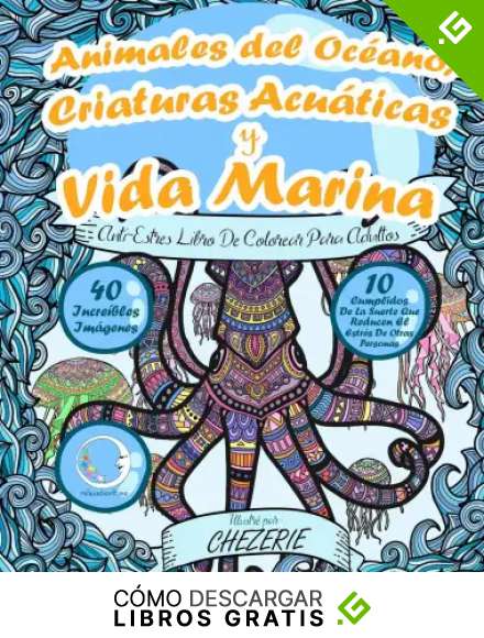 ANTI-ESTRES Libro De Colorear Para Adultos: Animales del Oc&eacute;ano, Criaturas Acu&aacute;ticas y Vida Marina: 1 (Anti-Estres Mandala De La Zen Arte-Terapia)
