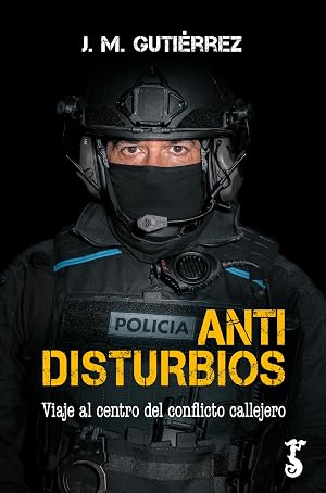 Antidisturbios: Viaje al centro del conflicto callejero