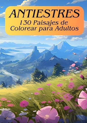 Antiestres - Libro de Colorear para Adultos: 100 + 30 Paisajes Relajantes de Colorear (Playas, Monta&ntilde;as, Naturaleza y Paisajes).