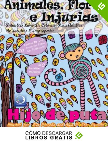 ANTIESTRES Libro De Colorear Para Adultos De Insultos E Improperios: Animales, Flores Y Injurias: 1 (Anti-Estres Mandala De La Zen Arte-Terapia)