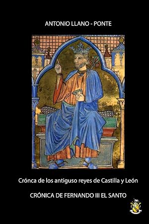 Antigua cr&oacute;nica de los Reyes de Castilla y Le&oacute;n: Cr&oacute;nica de Fernando III el Santo