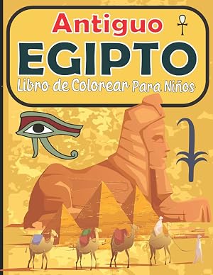 Antiguo Egipto Libro de Colorear para Ni&ntilde;os: Libro para Colorear para Ni&ntilde;a y Ni&ntilde;o de 4 a 8 a&ntilde;os | 45 Egipto Gran formato listo para colorear