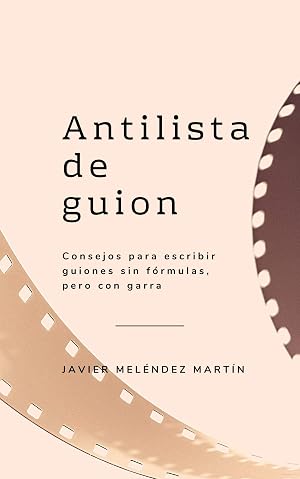 Antilista de guion: Claves para escribir un guion sin f&oacute;rmulas pero con garra
