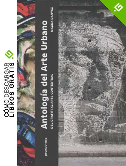 Antolog&iacute;a del arte urbano. Del grafiti al arte contextural: Del grafiti al arte contextual