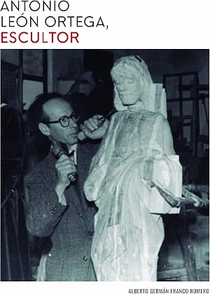 ANTONIO LE&Oacute;N ORTEGA, ESCULTOR: 52 (Aldina)