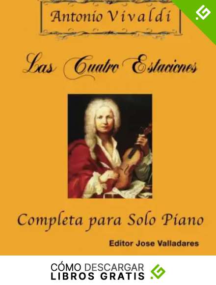 Antonio Vivaldi - Las Cuatro Estaciones, Completa: para Solo Piano