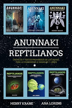 Anunnaki Reptilianos: Cr&oacute;nicas y Textos Prohibidos de los Dioses para la Humanidad (2 Sagas en 1 Libro)