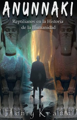 ANUNNAKI: Reptilianos en la Historia de la Humanidad: 1 (SAGA ANUNNAKI Espa&ntilde;ol)