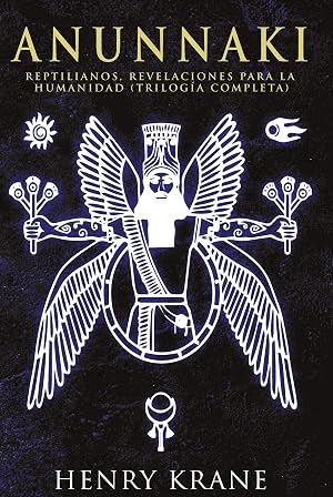 ANUNNAKI: Reptilianos, Revelaciones para la Humanidad (SAGA ANUNNAKI Espa&ntilde;ol)