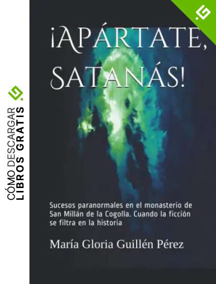 Ap&aacute;rtate Satan&aacute;s: Sucesos paranormales en el monasterio de san Mill&aacute;n de la Cogolla. Cuando la ficci&oacute;n se filtra en la historia