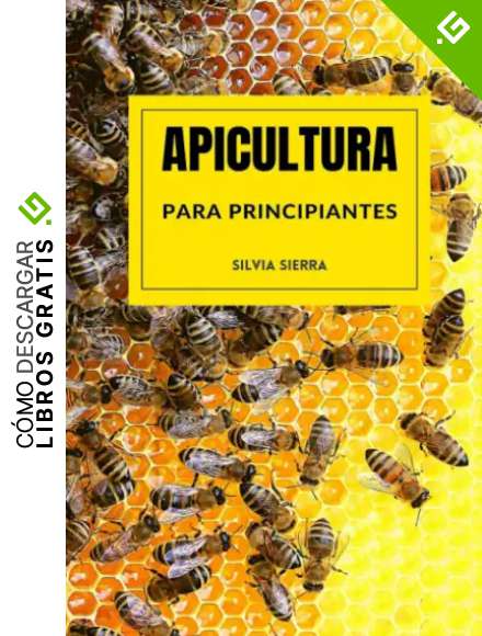 APICULTURA PARA PRINCIPIANTES: Aprende a criar abejas y gestionar colmenas para obtener miel, jalea real, polen, cera y prop&oacute;leo y ganar dinero con tu propio negocio como apicultor