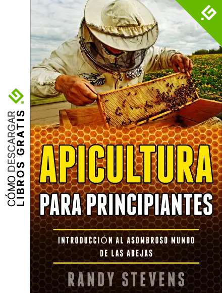 Apicultura para principiantes: Introducci&oacute;n al asombroso mundo de las abejas