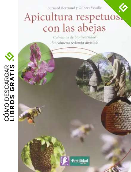 Apicultura respetuosa con las abejas: Colmenas de biodiversidad. La colmena redonda divisible: 4 (Saber Hacer)