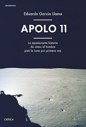 Apolo 11: La apasionante historia de c&oacute;mo el hombre pis&oacute; la Luna por primera vez (Drakontos)