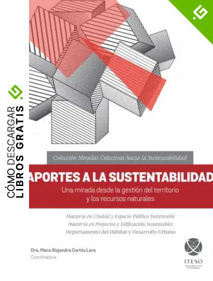 Aportes a la sustentabilidad. Una mirada desde la gesti&oacute;n del territorio y los recursos naturales (Miradas colectivas hacia la sustentabilidad)