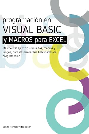 APRENDA VISUAL B&Aacute;SIC (VBA) Y MACROS PARA EXCEL: M&aacute;s de 100 ejercicios resueltos, macros y juegos, para desarrollar tus habilidades de programaci&oacute;n