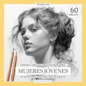 Aprende a dibujar como un profesional. Mujeres J&oacute;venes. Retratos realistas con L&aacute;piz de Grafito: Belleza y car&aacute;cter del esp&iacute;ritu juvenil (Arte en tus manos: Dibujo y Color en Retratos Realistas)