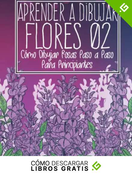 Aprende a dibujar flores 02: C&oacute;mo dibujar rosas paso a paso para principiantes: Dibujo de flores, plantas, lirios, tulipanes, rosas de jard&iacute;n y m&aacute;s - ... - Regalo de Navidad y regreso a la escuela