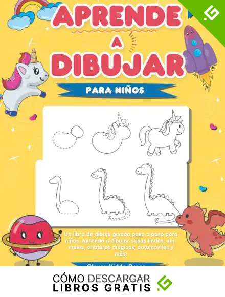 Aprende a dibujar para ni&ntilde;os: Un libro de dibujo guiado paso a paso para ni&ntilde;os: &iexcl;Aprende a dibujar cosas lindas, animales, criaturas m&aacute;gicas, autom&oacute;viles y m&aacute;s!