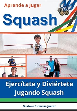 Aprende a Jugar Squash Ejerc&iacute;tate y Divi&eacute;rtete Jugando Squash