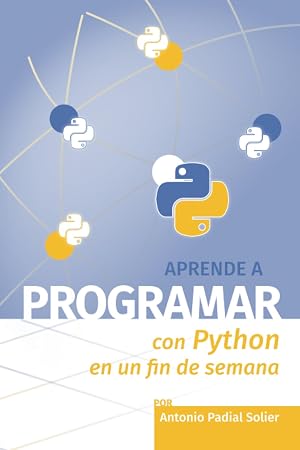 Aprende a programar con Python en un fin de semana: El m&eacute;todo definitivo para aprender a programar desde cero (Aprende en un fin de semana)