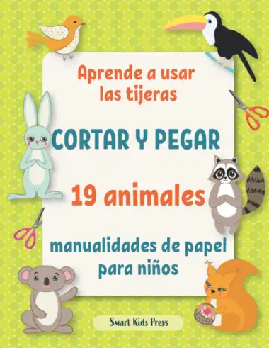 Aprende a usar las tijeras.: Cortar y pegar 19 animales manualidades de papel para ni&ntilde;os de 3 a&ntilde;os.: 2 (Todas mis actividades creativas)