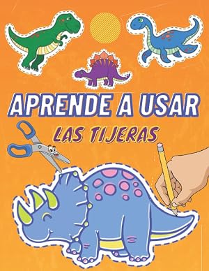 Aprende a usar las tijeras: Dinosaurios Aprender a recortar, Libro de actividades para ni&ntilde;os | Habilidades motoras finas para ni&ntilde;os peque&ntilde;os practicar manualidades con tijeras